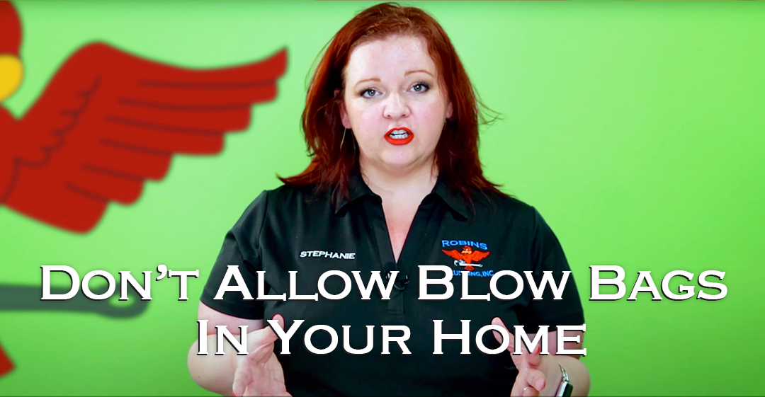 Don't allow blow bags in your home